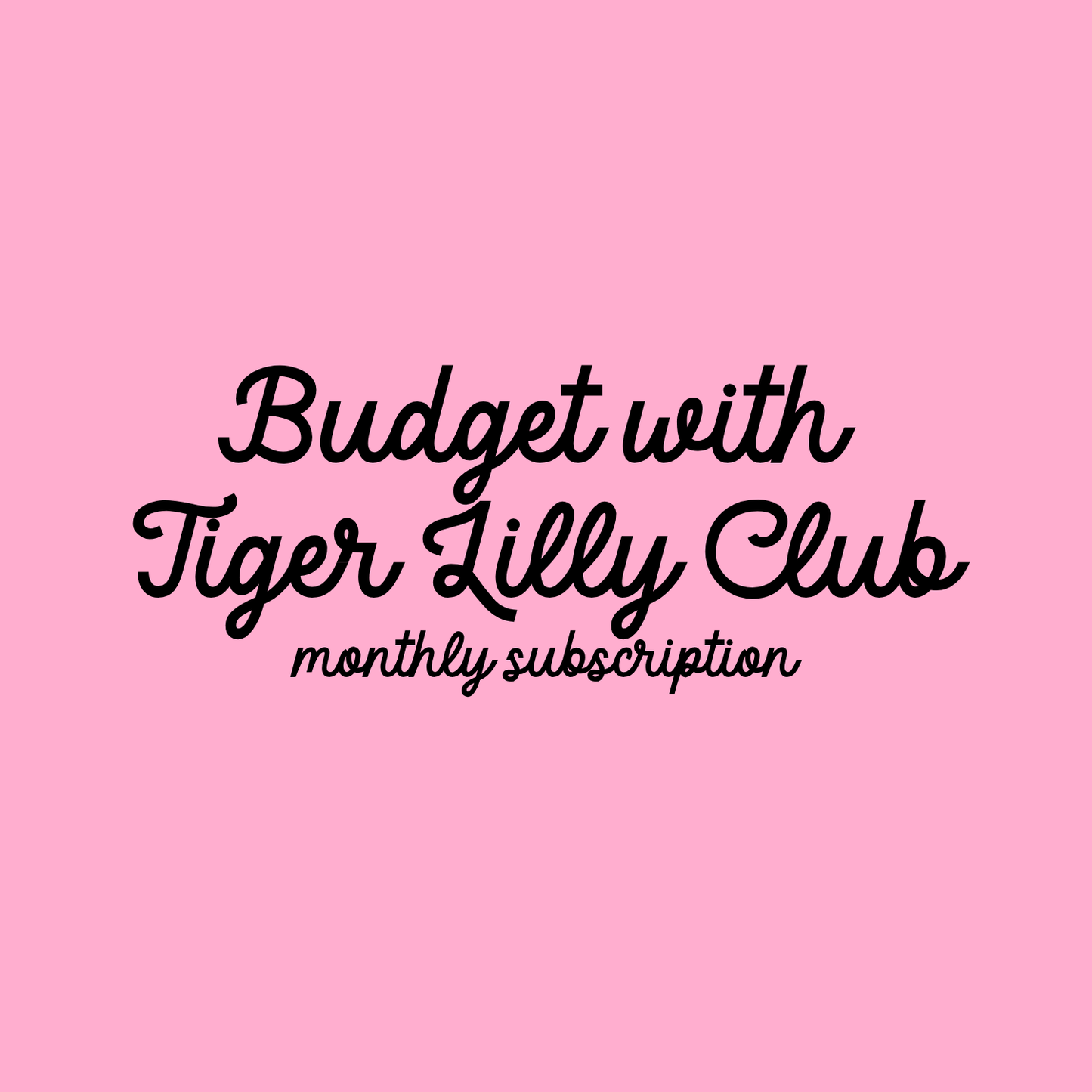 Monthly Subscription - Budget with Tiger Lilly Club